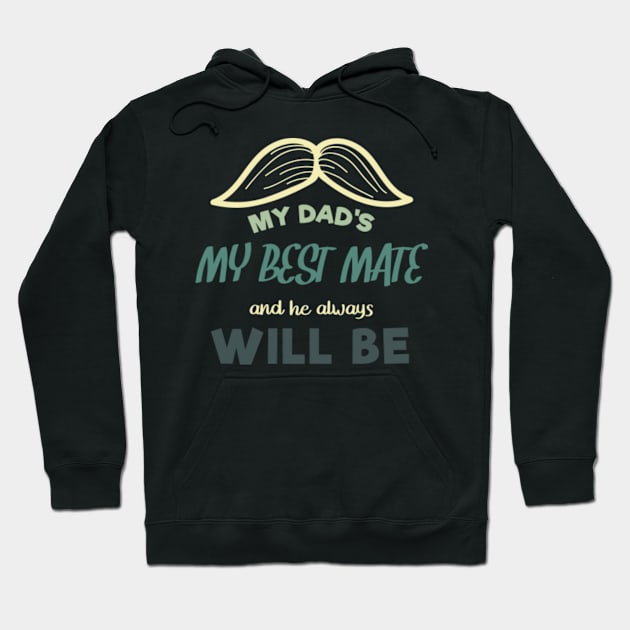 Dad My Best Mate, And He Always Will Be, Fathers day gift from son, Fathers day gift from daughter Hoodie by mehdigraph